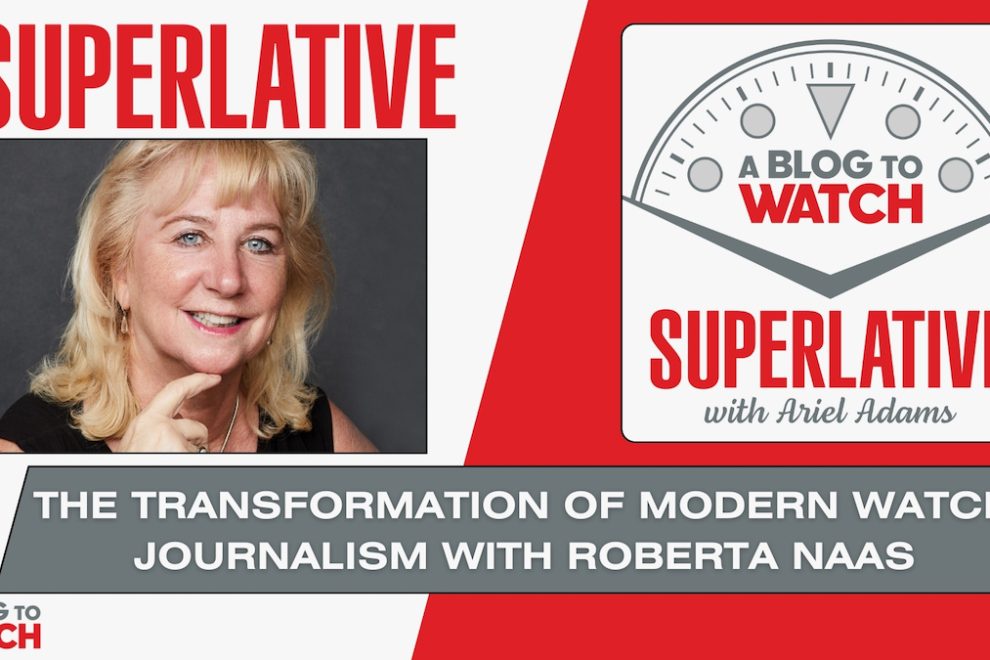 Roberta Naas discusses the transformation of modern watch journalism and watches with Ariel Adams on aBlogtoWatch Superlative Podcast. Superlative podcast, Roberta Naas